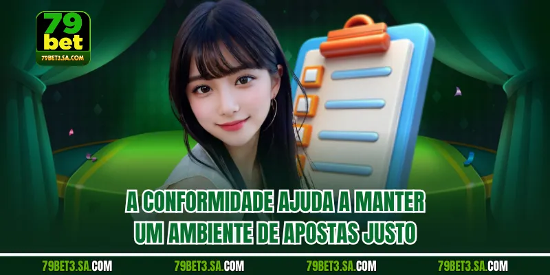 A conformidade ajuda a manter um ambiente de apostas justo