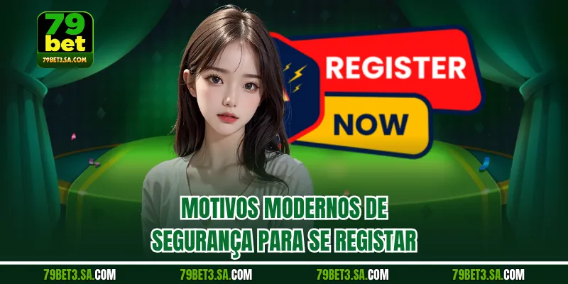Motivos modernos de segurança para se registar