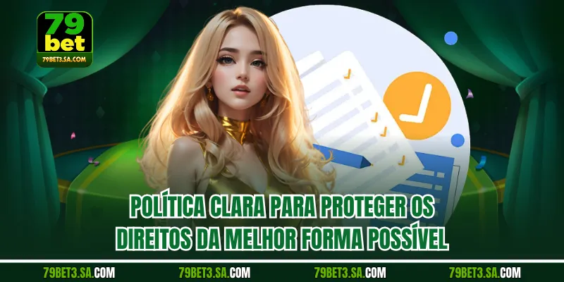 Política clara para proteger os direitos da melhor forma possível