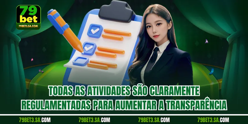 Todas as atividades são claramente regulamentadas para aumentar a transparência