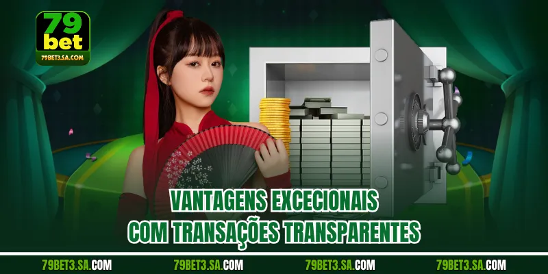Vantagens excecionais com transações transparentes.