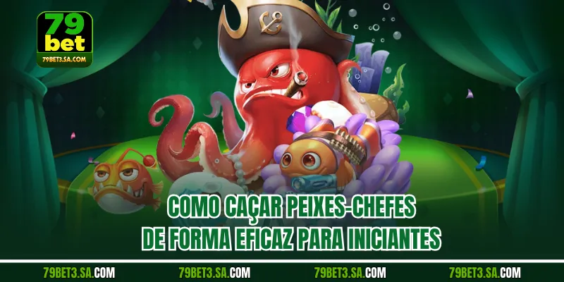 Como caçar peixes-chefes de forma eficaz para iniciantes