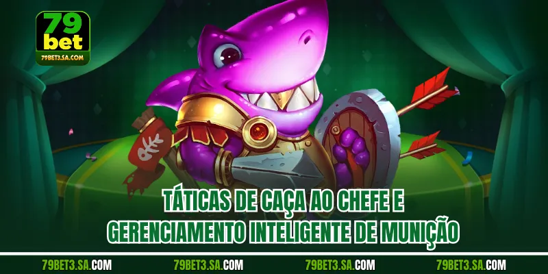 Táticas de caça ao chefe e gerenciamento inteligente de munição